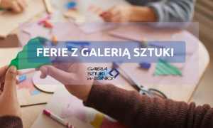 Ferie zimowe w Galerii Sztuki