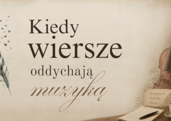 Kiedy wiersze oddychają muzyką 