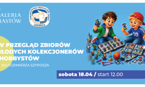XV Przegląd Zbiorów Młodych Kolekcjonerów i Hobbystów w Galerii Piastów