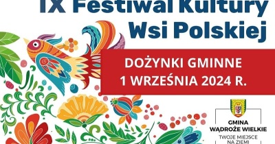 IX Festiwal Kultury Wsi Polskiej - Dożynki Gminne Wądroże Wielkie