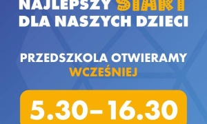  Przedszkola otwarte od 5.30. Realne wsparcie dla pracujących rodziców 