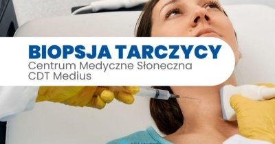 Biopsja tarczycy ponownie dostępna w Centrum Medycznym Słoneczna CDT Medicus