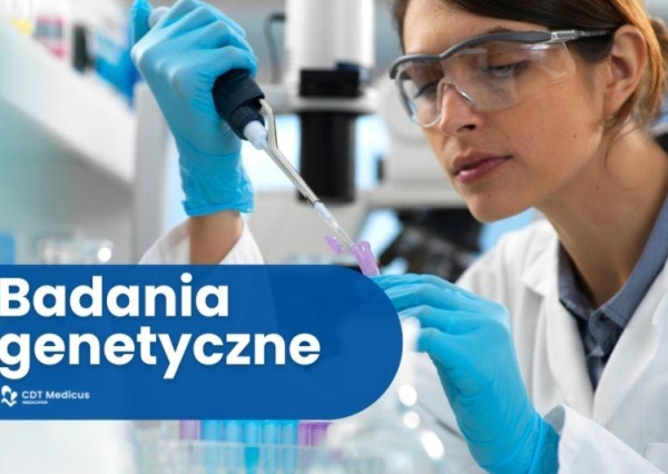 Badania genetyczne w CDT Medicus, dlaczego warto?