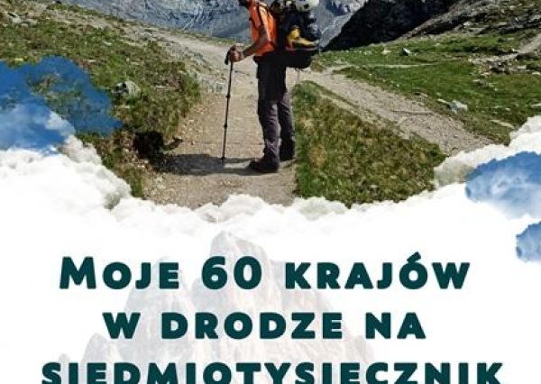 Spotkania z Ludźmi Gór: Moje 60 krajów w drodze na siedmiotysięcznik