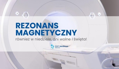 Rezonans magnetyczny w CDT MEDICUS –również w niedziele, dni wolne i święta!