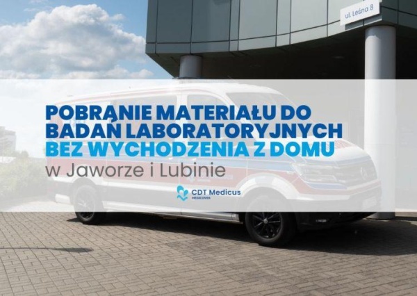 Mobilny punkt pobrań CDT Medicus – badania laboratoryjne bez wychodzenia z domu. W Jaworze oraz Lubinie
