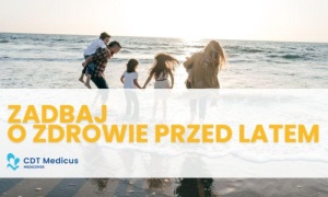 Lato sprzyja dbaniu o zdrowie. Czerwcowe propozycje CDT Medicus