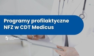 Programy profilaktyczne w CDT Medicus – zadbaj o zdrowie zanim pojawią się objawy 