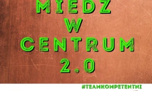 Wystartowała druga edycja projektu „Miedź w centrum”