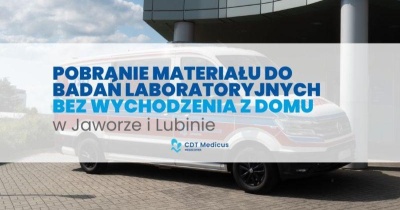 Mobilny punkt pobrań CDT Medicus – badania laboratoryjne bez wychodzenia z domu. W Jaworze oraz Lubinie