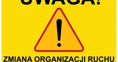 Uwaga! Zmiana organizacji ruchu