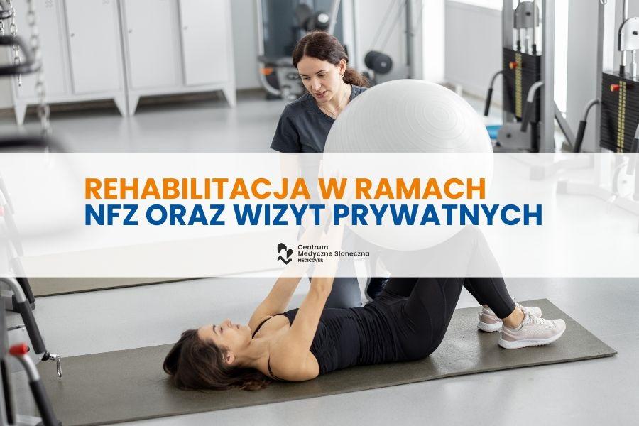 Rehabilitacja w Centrum Medycznym Słoneczna CDT Medicus – również w ramach NFZ