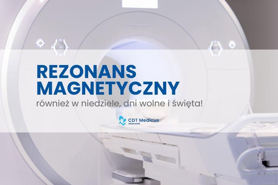 Rezonans magnetyczny w CDT MEDICUS –również w niedziele, dni wolne i święta!