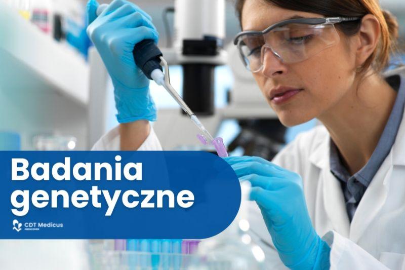 Badania genetyczne w CDT Medicus, dlaczego warto?