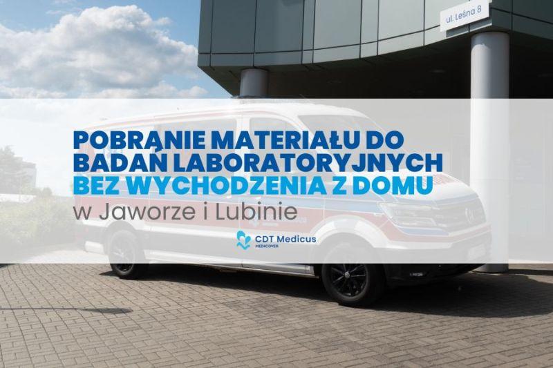 Mobilny punkt pobrań CDT Medicus – badania laboratoryjne bez wychodzenia z domu. W Jaworze oraz Lubinie