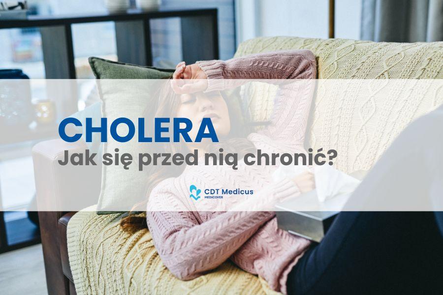Cholera wciąż niebezpieczna w wielu krajach. W CDT Medicus zaszczepisz się przed wyjazdem i nie tylko